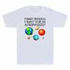 Vintage Planet Tee Princess Unisexs I Forget Want TShirt To Astrophysicist Be An