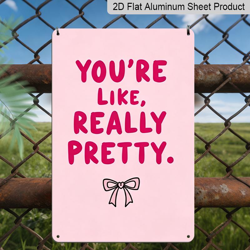 

2D Flat, You re Like, Really Pretty Pink Bow Aluminum Sign - Girly Wall Decor Girly Room Decor, Dorm Room, Vanity Area, Bedroom, Bathroom, Pink 20*30cm