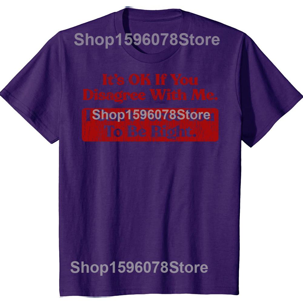 

Its Ok If You Disagree with Me I Cant Force You to Be Right TShirt Fashion Vintage Cotton Short Sleeve Oversized Tshirt Tops 4XL