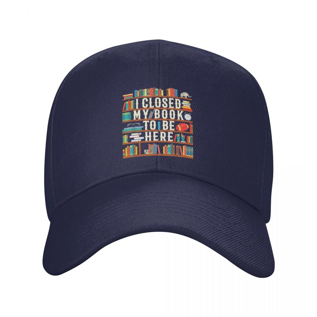 Custom I Closed My Book To Be Here Baseball Cap Unisex Women Breathable Reading Teacher Lover Dad Hat Sun Protection Snapback Caps