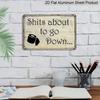 2D Flat, 1pc Shits about To Go Down Humorous Style 8×12 Inch Aluminium Metal Sign Suitable for Those Seeking A Humorous Life Atmosphere for Home or