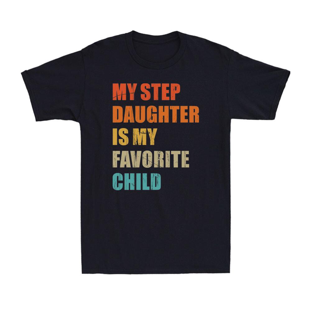 My Step Daughter is My Favorite Child Funny Family Saying Vintage Men s T-Shirt Unisex T-Shirt S
