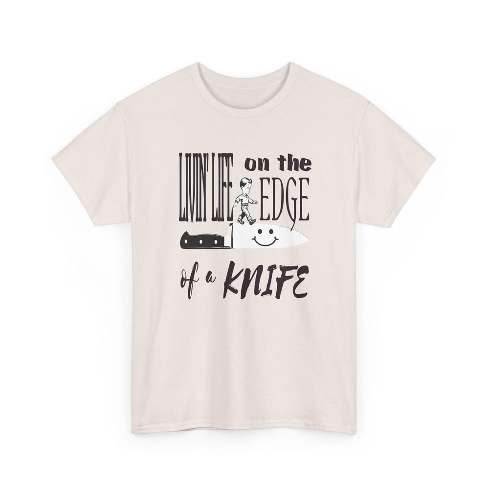 

livin life on the edge of a knife tshirt 2XL