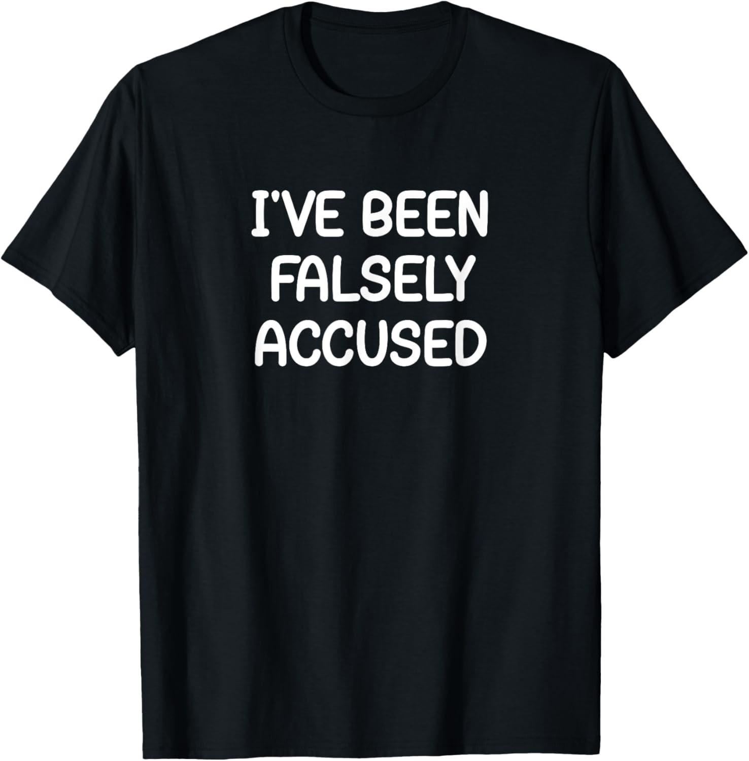 I ve Been Falsely Accused, Funny, Jokes, Sarcastic T-Shirt Unisex T-Shirt XL