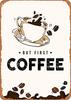 HD Metal Tin Sign But First Coffee Wall Art Retro Coffee Bar Kitchen Decor with Coffee Cup and Beans