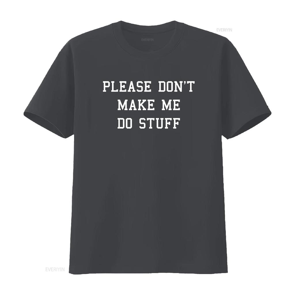 Please Don t Make Me Do Stuff Funny Adult Shirtns shirt vintage Washed fashion Soft Stylish designer clothes Unisex Slightly