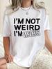 Womens Casual Tshirt Short Sleeve Funny Quote Im Not Weird Limited Edition