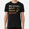 NAPS, Necessary Adult Peace Session T-Shirt S-5XL Best T-Shirt