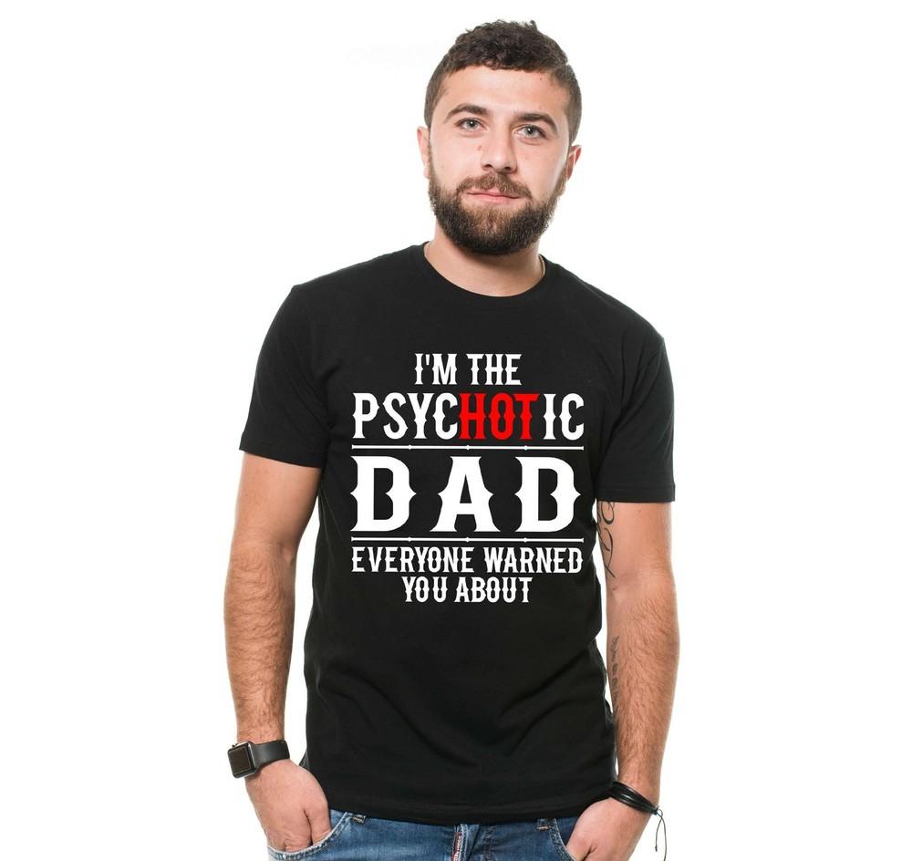 I m The Psychotic Dad Shirt Father s Day Funny Shirt Gift For Her Shirt For Men Unisex T-Shirt M