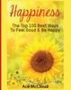 The Happiness : The Top 100 Best Ways To Feel Good & Be Happy Book