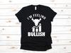 Feeling Bullish T-Shirt, Funny Stock Investor Shirt, Stock Broker Bull Market Day Trader Investing Gift, T-shirt, T-shirt,T-shirt