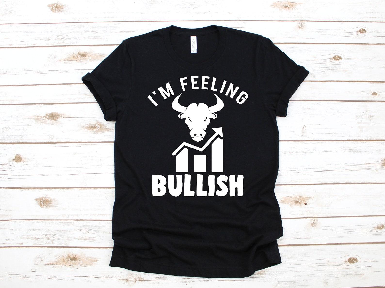 Feeling Bullish T-Shirt, Funny Stock Investor Shirt, Stock Broker Bull Market Day Trader Investing Gift, T-shirt, T-shirt,T-shirt 4XL