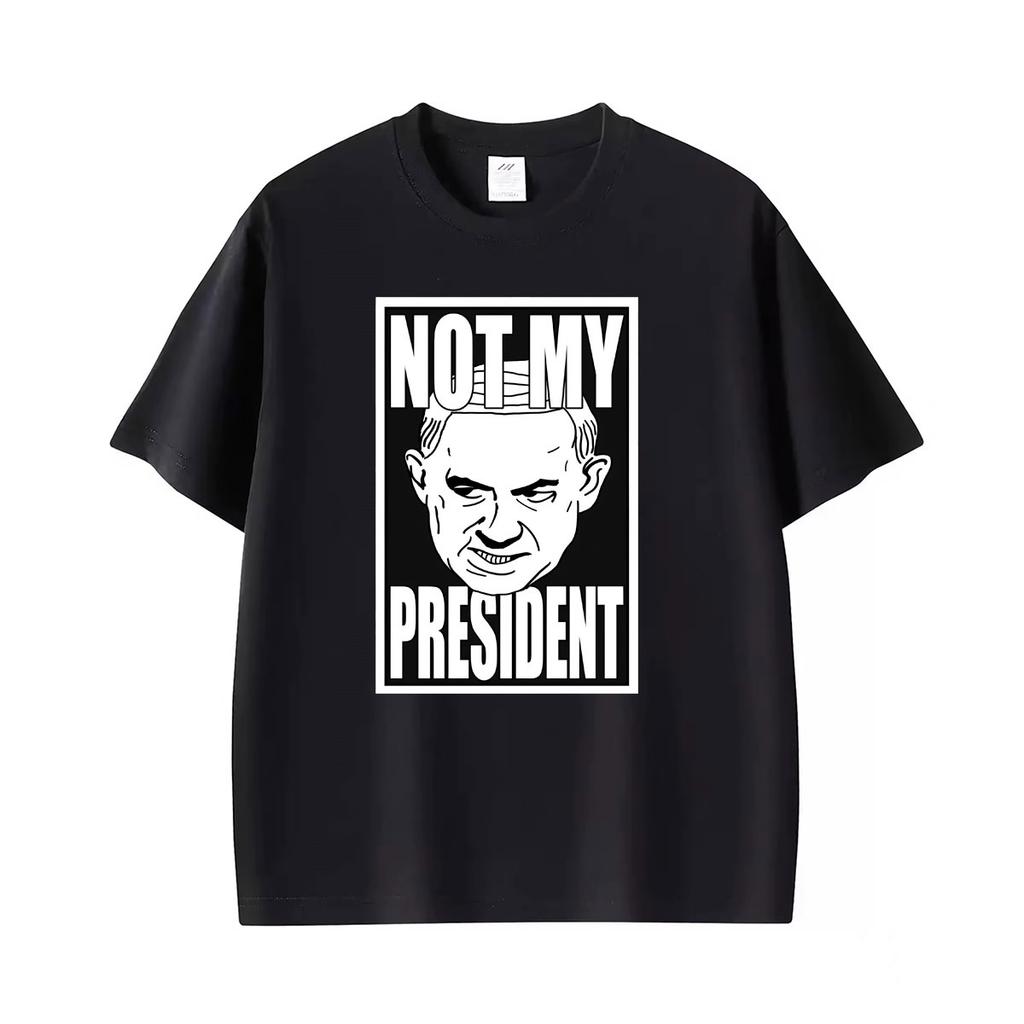 Not My President Benjamin Netanyahu Tshirt Unisexs Unisex Summer Fashion Humor T Shirt Oversized Casual Cotton Streetwear T Shirts