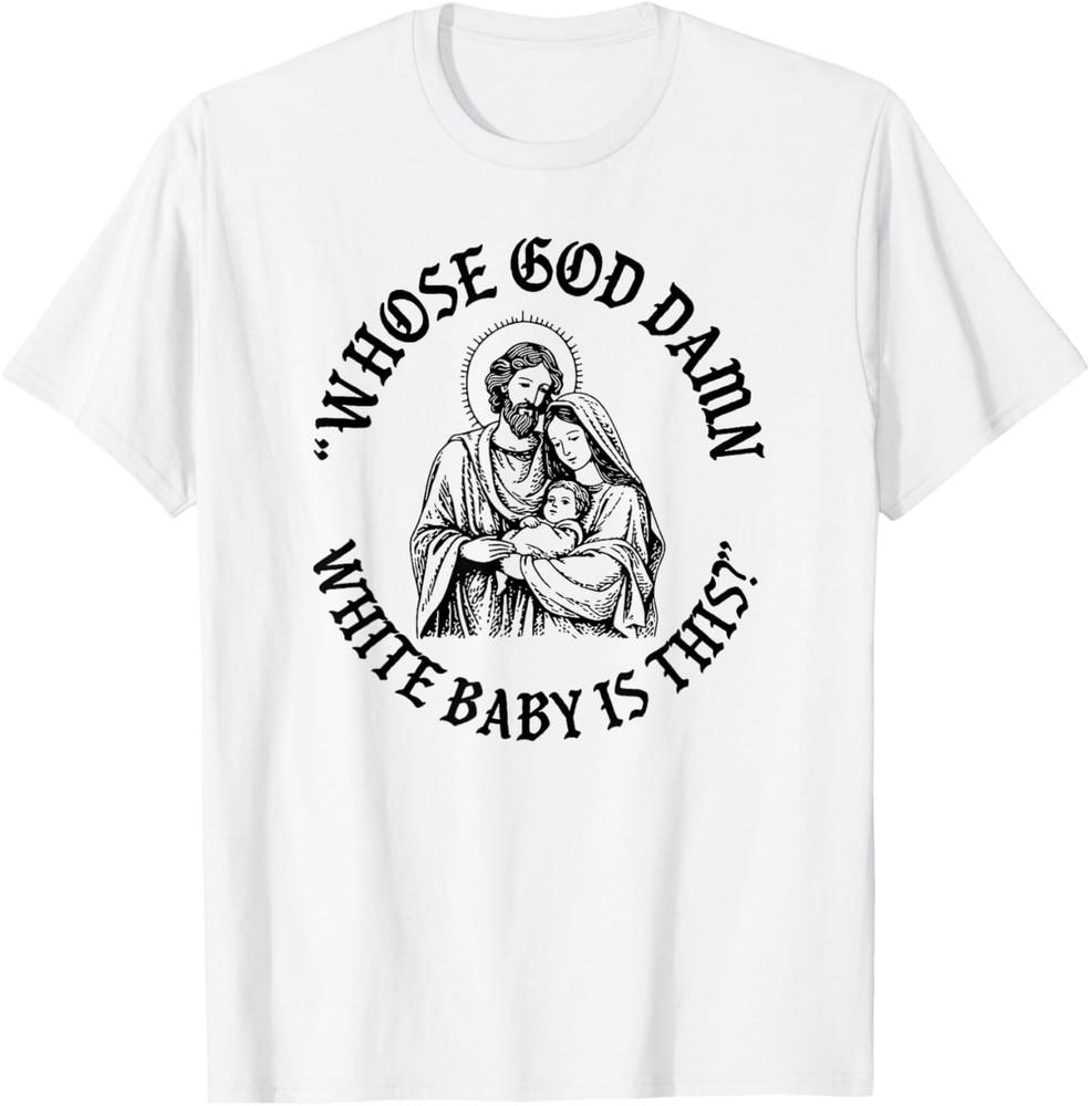 Whose God Damn White Baby Is This? Nativity Parody Humor T-Shirt