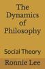 The The Dynamics of Philosophy : Social Theory Book