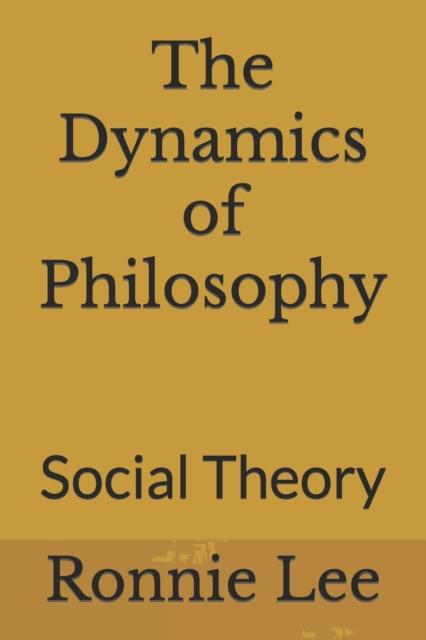 Cartea The Dynamics of Philosophy : Social Theory