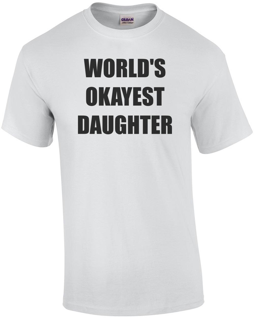 WORLD S OKAYEST DAUGHTER Shirt Unisex T-Shirt L