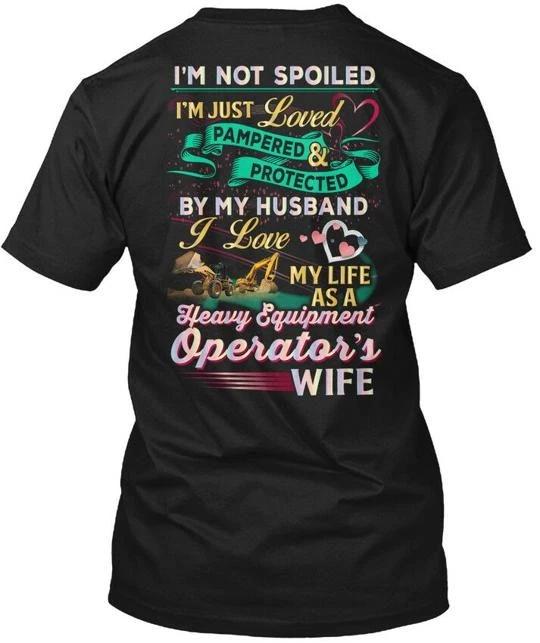 

Heavy Equipment Operators Wife - Im Not Spoiled Just T shirt Made in USA S-5XL 3XL