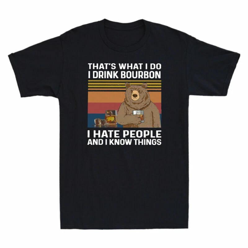 Bear That s What I Do I Drink Bourbon I Hate People Funny Wine Gift Men T-Shirt S