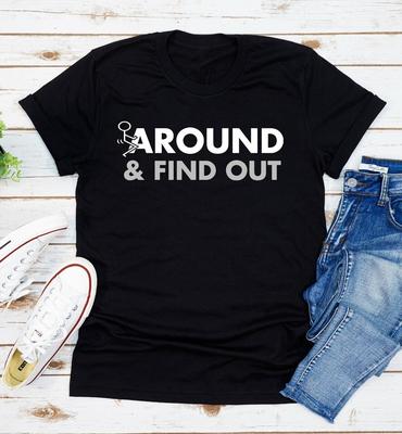 Fuck-Around And Find Out T-Shirt Funny Quote Unisex T-Shirt