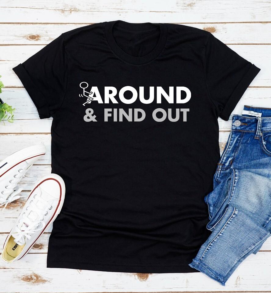 

Fuck-Around And Find Out T-Shirt Funny Quote Unisex T-Shirt S