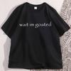 Wait Im Goated T Shirt Funny Trend Y2k Tees Short Sleeve Oneck Cotton Printed Tshirt Unisex Summer Casual Tshirts