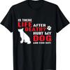 Gibt es ein Leben nach dem Tod - Tu meinem Hund weh und finde es heraus T-Shirt