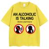 Funny Meme T Shirts An Alcoholic Is Talking Listen and Learn Humor Joke T-shirt Men Women Fashion Oversized Cotton Tshirt