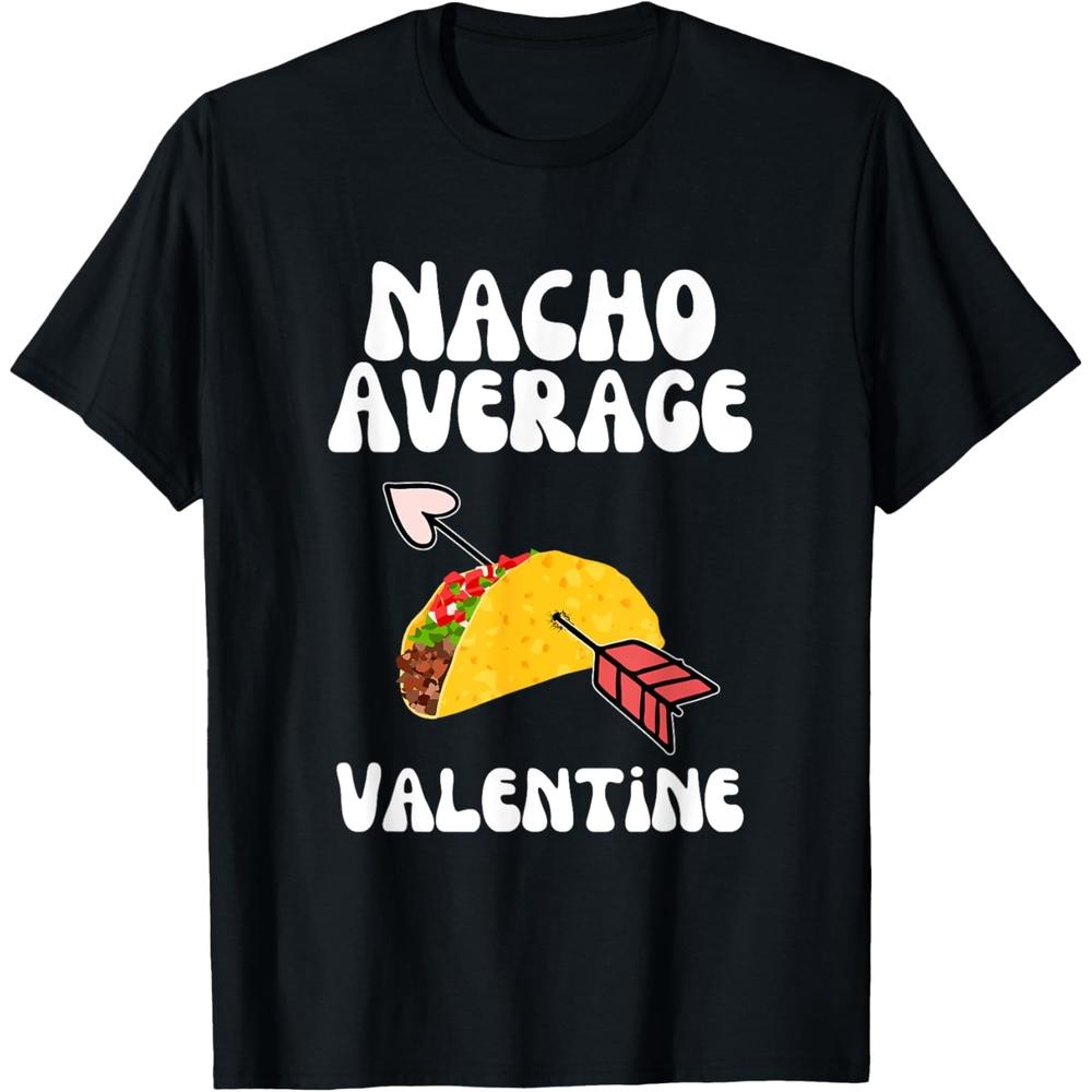 Valentine s Day Humor Taco | Funny Nacho Average Valentine T-Shirt L чёрный