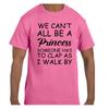 Funny Humor T Shirt We Can't All Be a Princess