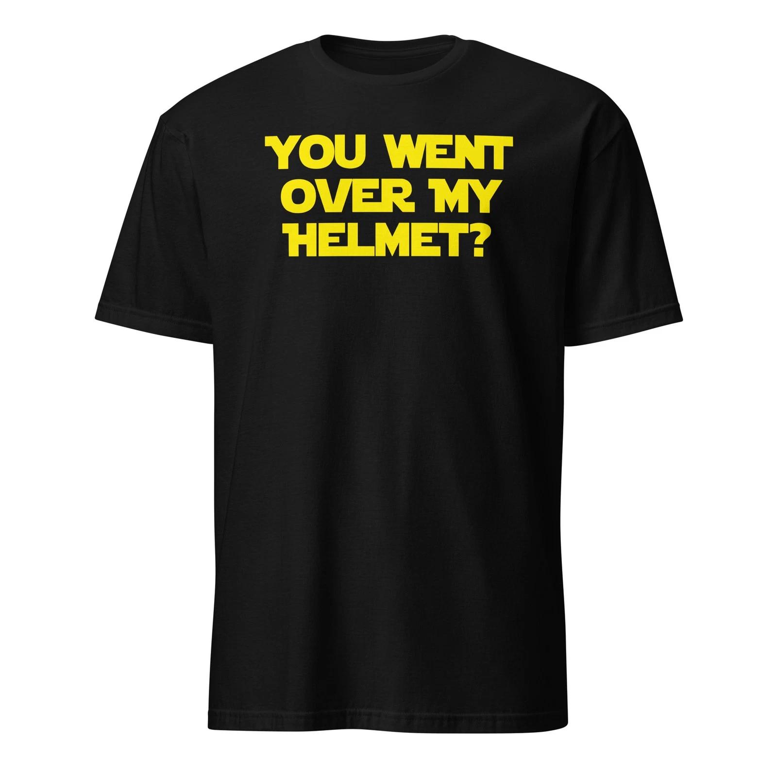 You Went Over My Helmet? Spaceballs Shirt With Quote - Unisex S