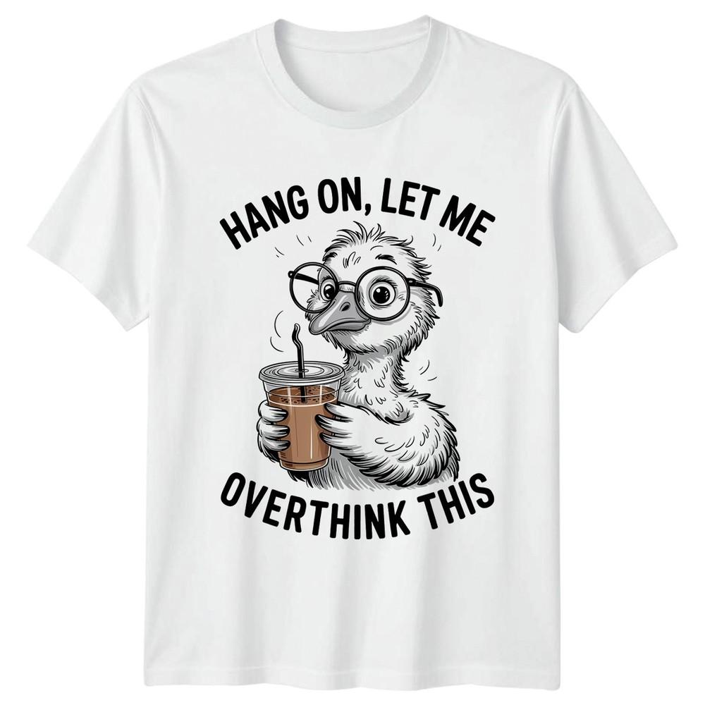 Hang On Let Me Overthink TShirt Overthinker Bird Humor Coffee Birthday S