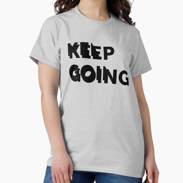 Keep Going | Quote Classic T-Shirt