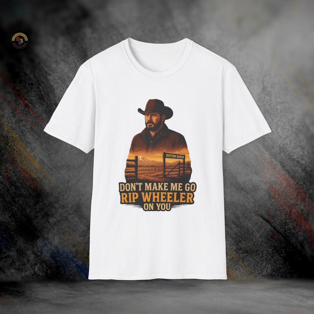Don’t Make Me Go Rip Wheeler On You Yellowstone T-Shirt | Softstyle Tee Unisex T-Shirt