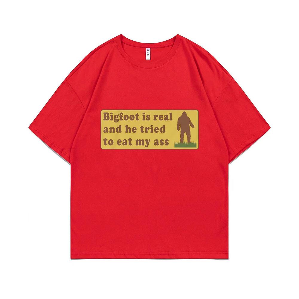 Bigfoot Is Real and He Tried To Eat My Ass Funny Oddly Specific Joke T-shirts Weird Meme T Shirt Men Women Cute Fun Gift Tshirt
