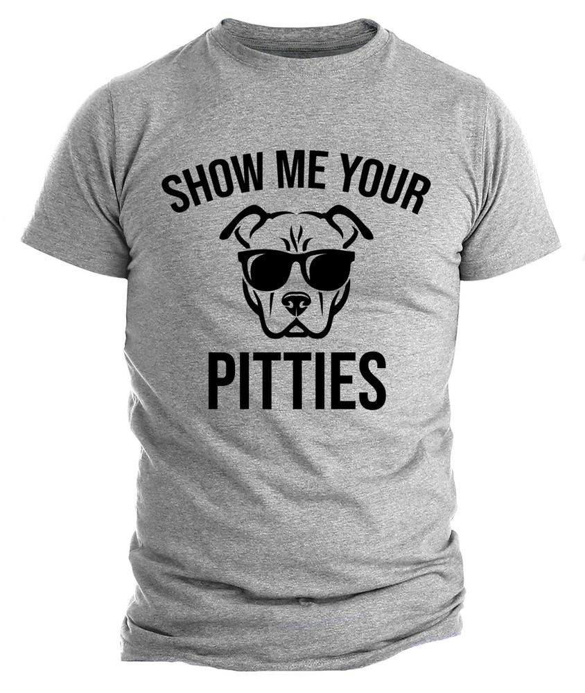 

Funny Show me your Pitties Pitbull Owner Shirt Bully Pitt Lover Dog Owner Gift 2XL