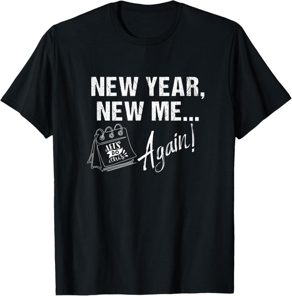 Funny New Year New Me Again Motivational Resolution Design TShirt Unisex T-Shirt M