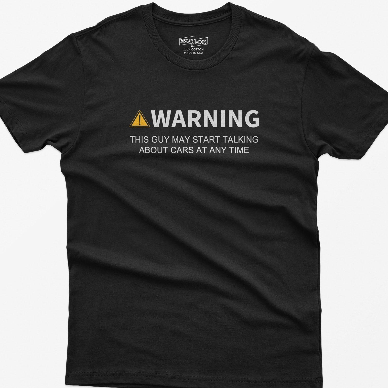 Funny Car Guy Shirt: Warning May Talk About Cars - Gift for Enthusiast XL