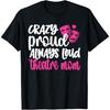 Verrückt Stolz Immer Laut Theatermama Theatermutter T-Shirt