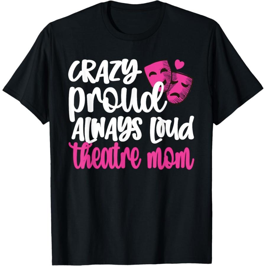 

Crazy Proud Always Loud Theatre Mom Theatre Mother T-Shirt XXXXXL чёрный