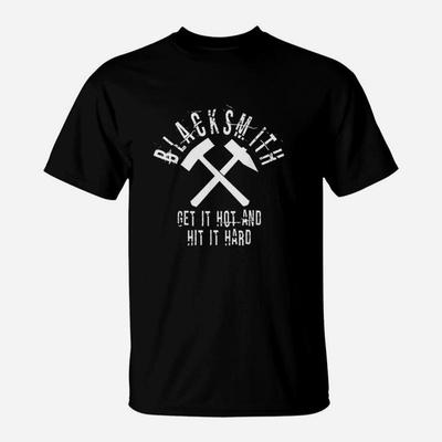 Blacksmith Gift Get It Hot Hit Hard Metalworker Art TShirt Summer Shirt Tees Kawaii Clothes Unisexs Plain T Shirts