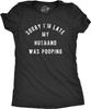 Womens Sorry I'm Late My Husband Was Pooping Tshirt Funny Relationship Toilet Humor Tee