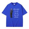 Bertram She Used To Call Me on Cell Phone Funny Meme T Shirt Men Women Casual 100% Cotton T-shirt Summer Men's Oversized Tshirt