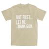 But First Let Me Thank God T-Shirt Summer Funny Sayings Awesome T Shirts Cotton Hipster Tshirt For Male Short Sleeve
