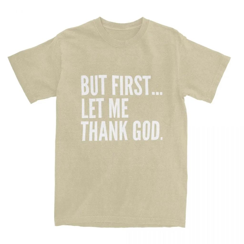 But First Let Me Thank God T-Shirt Summer Funny Sayings Awesome T Shirts Cotton Hipster Tshirt For Male Short Sleeve