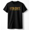 I Fix Sh*t T-Shirt