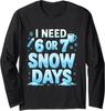 I Need 6 7 Snow Days Funny 67 Teacher Winter School Long Sleeve T-Shirt