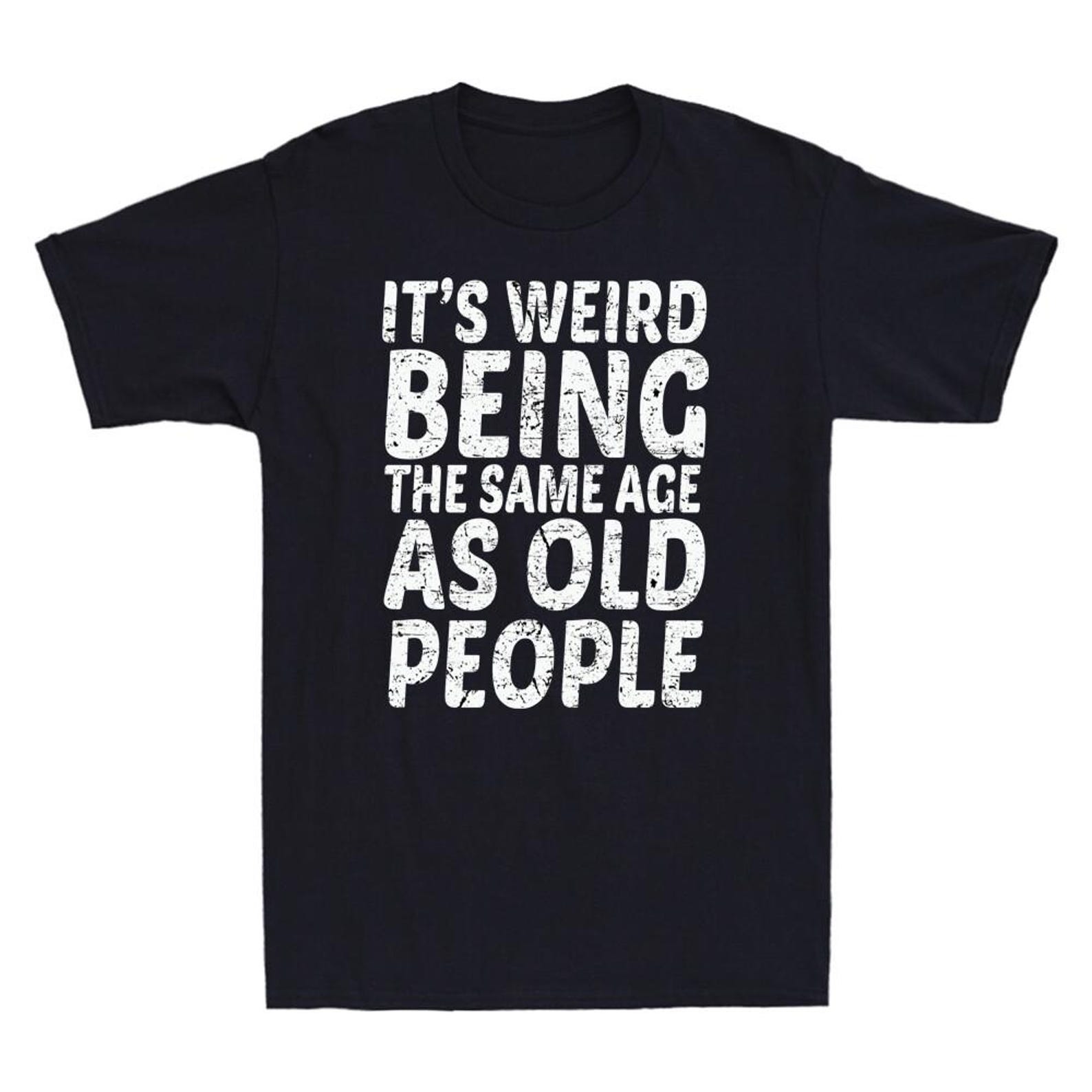 It s Weird Being The Same Age As Old People 1ck LosuAFL M