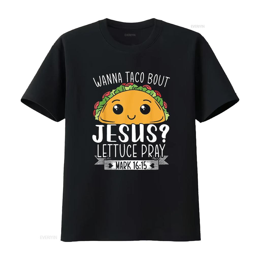 Wanna Taco Bout Jesus Lettuce Pray Mark 16 15 Cinc Unique Women s T Shirt with Trendy Prints Perfect for Summer vintage Washed