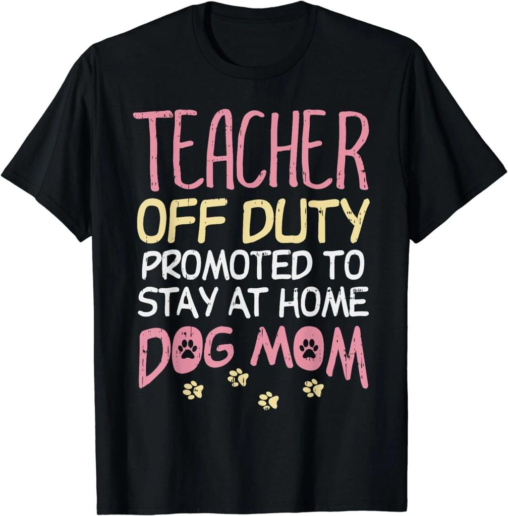 Teacher Off Duty Promoted To Dog Mom Funny Retirement Gift Unisex T-Shirt